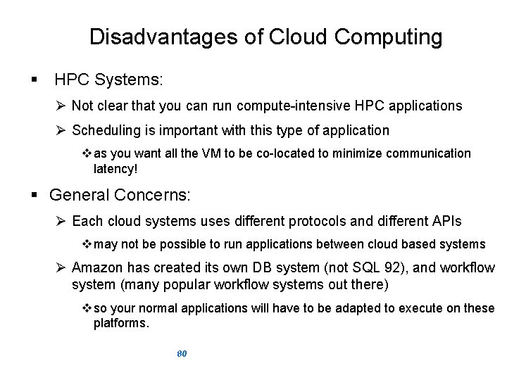 Disadvantages of Cloud Computing § HPC Systems: Ø Not clear that you can run