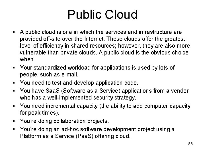 Public Cloud § A public cloud is one in which the services and infrastructure