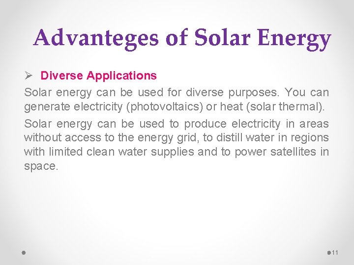 Advanteges of Solar Energy Ø Diverse Applications Solar energy can be used for diverse