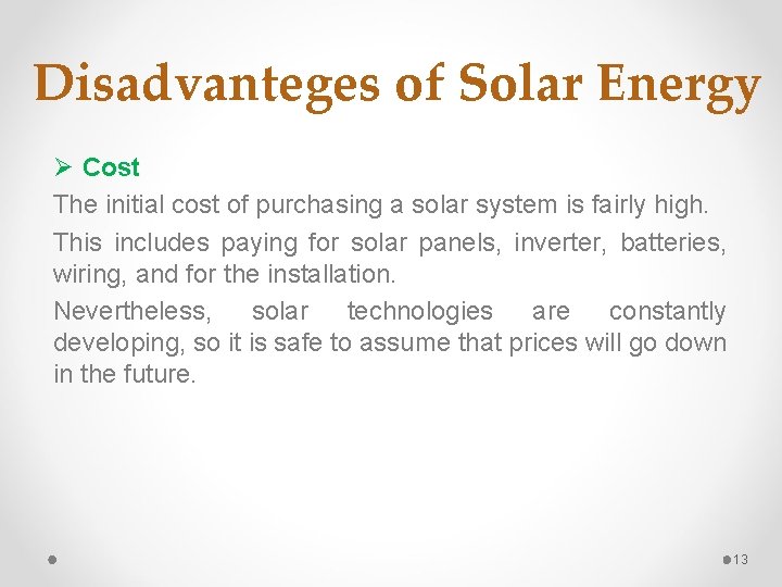 Disadvanteges of Solar Energy Ø Cost The initial cost of purchasing a solar system