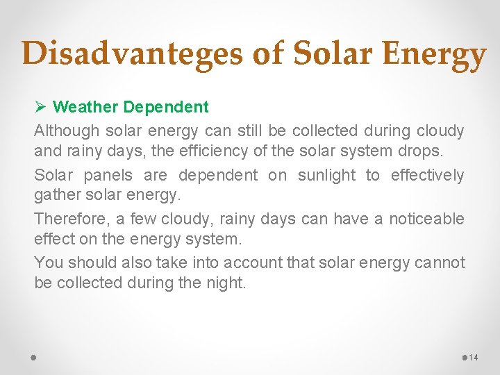 Disadvanteges of Solar Energy Ø Weather Dependent Although solar energy can still be collected