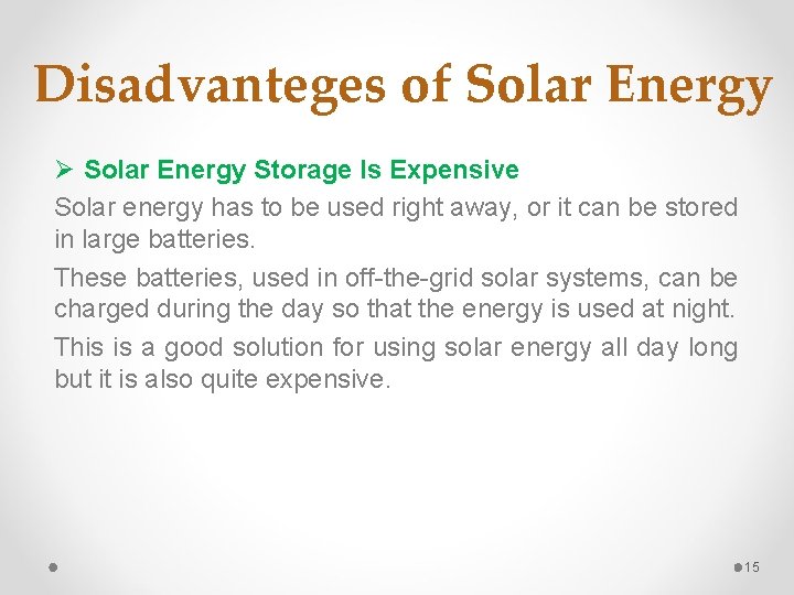 Disadvanteges of Solar Energy Ø Solar Energy Storage Is Expensive Solar energy has to