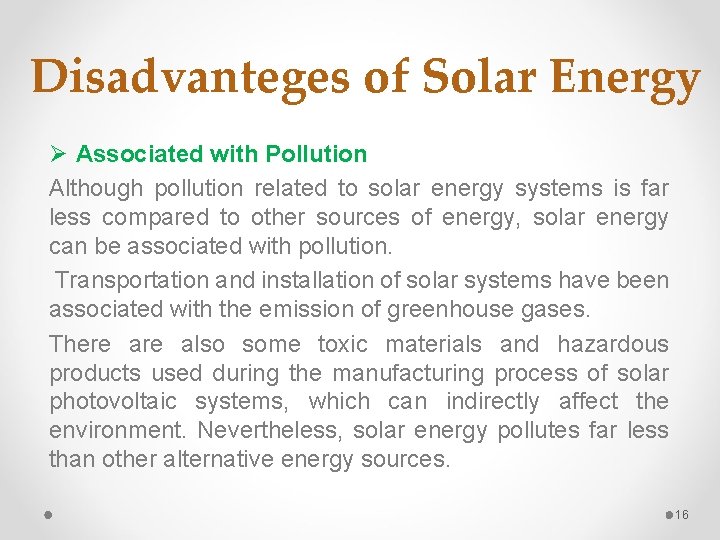 Disadvanteges of Solar Energy Ø Associated with Pollution Although pollution related to solar energy