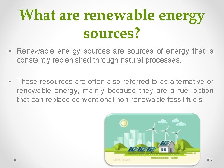 What are renewable energy sources? • Renewable energy sources are sources of energy that