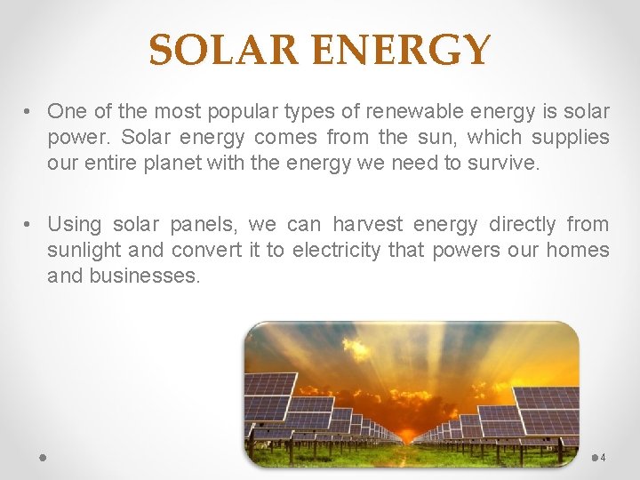 SOLAR ENERGY • One of the most popular types of renewable energy is solar