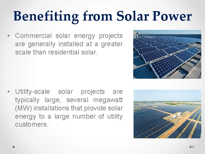 Benefiting from Solar Power • Commercial solar energy projects are generally installed at a