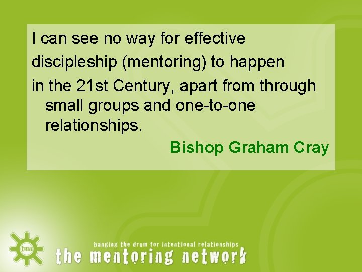 I can see no way for effective discipleship (mentoring) to happen in the 21