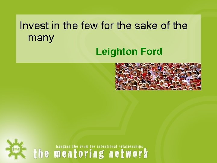 Invest in the few for the sake of the many Leighton Ford 