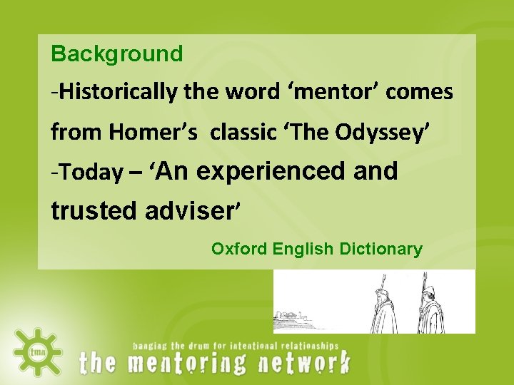 Background -Historically the word ‘mentor’ comes from Homer’s classic ‘The Odyssey’ -Today – ‘An
