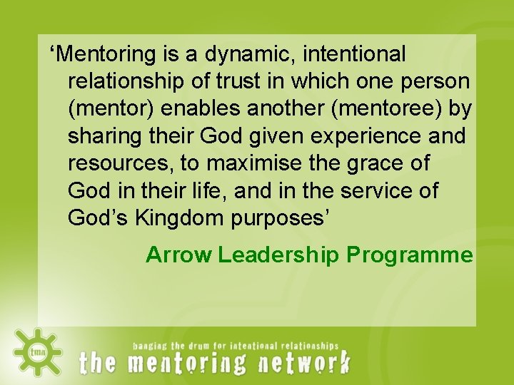 ‘Mentoring is a dynamic, intentional relationship of trust in which one person (mentor) enables