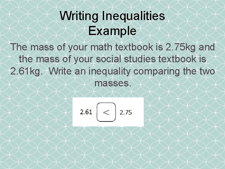 Writing Inequalities Example The mass of your math textbook is 2. 75 kg and