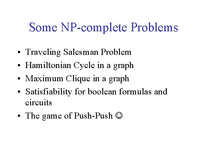 Some NP-complete Problems • • Traveling Salesman Problem Hamiltonian Cycle in a graph Maximum