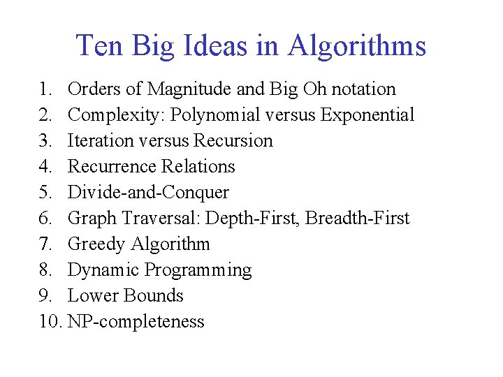 Ten Big Ideas in Algorithms 1. Orders of Magnitude and Big Oh notation 2.