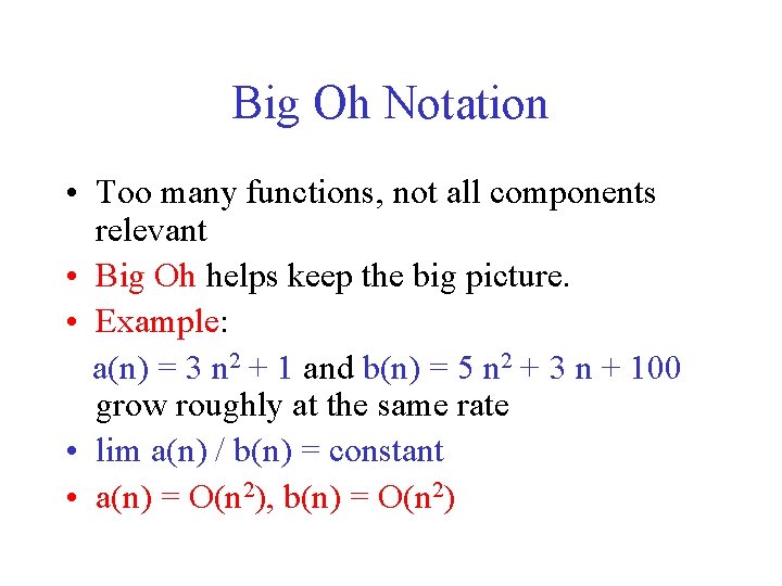 Big Oh Notation • Too many functions, not all components relevant • Big Oh