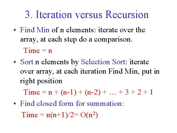 3. Iteration versus Recursion • Find Min of n elements: iterate over the array,