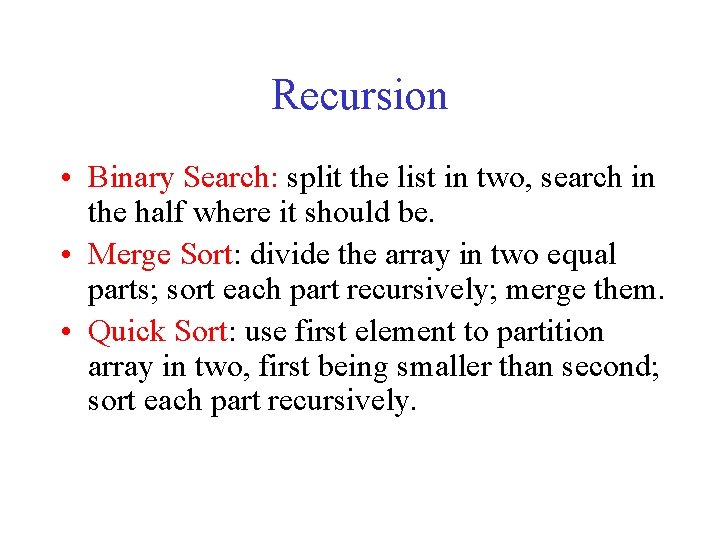 Recursion • Binary Search: split the list in two, search in the half where