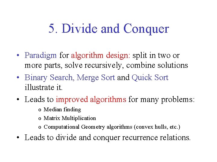 5. Divide and Conquer • Paradigm for algorithm design: split in two or more