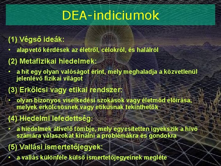 DEA-indiciumok (1) Végső ideák: • alapvető kérdések az életről, célokról, és halálról (2) Metafizikai