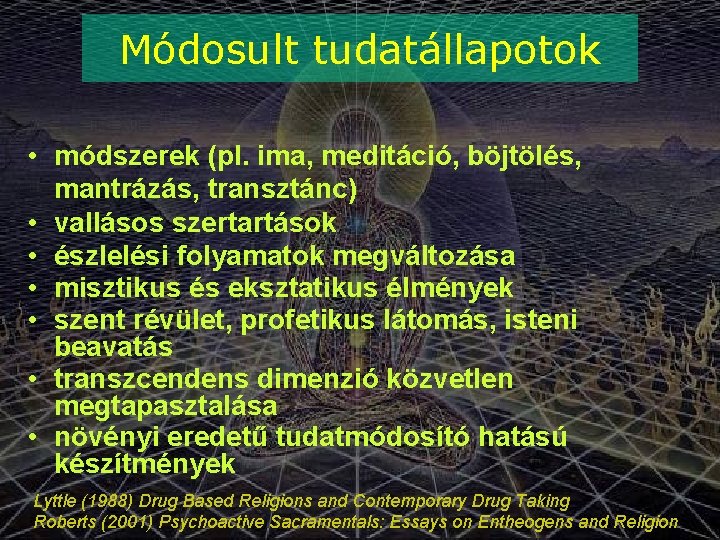 Módosult tudatállapotok • módszerek (pl. ima, meditáció, böjtölés, mantrázás, transztánc) • vallásos szertartások •