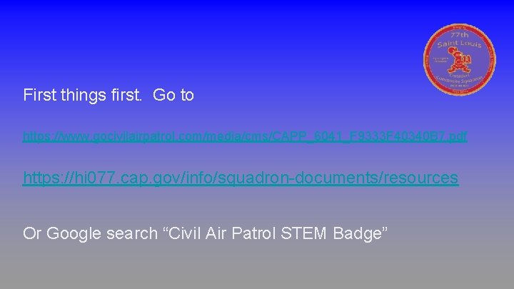 First things first. Go to https: //www. gocivilairpatrol. com/media/cms/CAPP_6041_F 9333 F 40340 B 7.