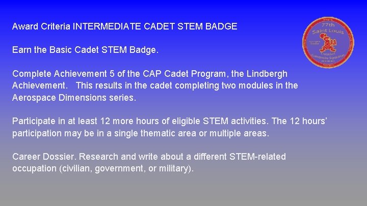 Award Criteria INTERMEDIATE CADET STEM BADGE Earn the Basic Cadet STEM Badge. Complete Achievement