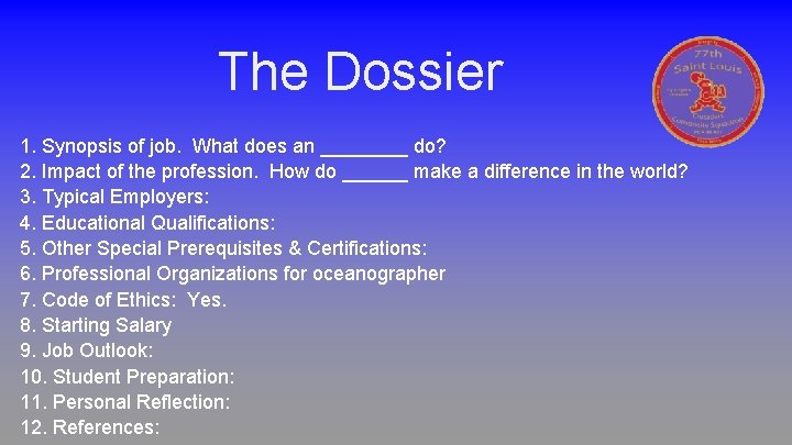 The Dossier 1. Synopsis of job. What does an ____ do? 2. Impact of