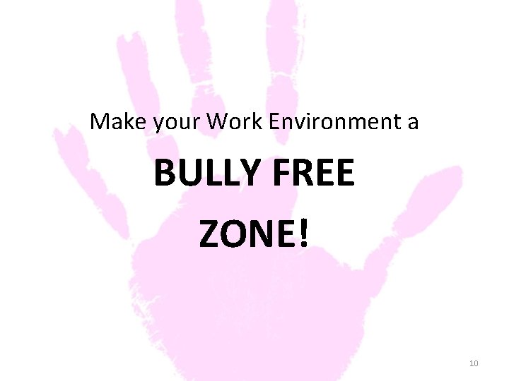 Make your Work Environment a BULLY FREE ZONE! 10 