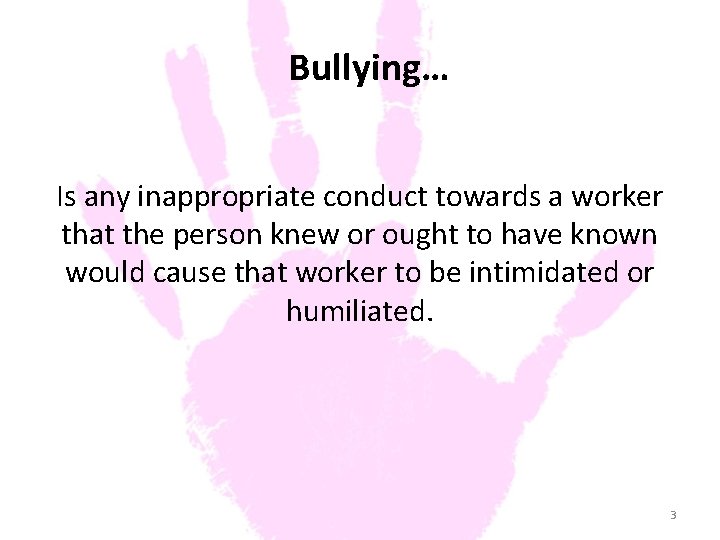 Bullying… Is any inappropriate conduct towards a worker that the person knew or ought