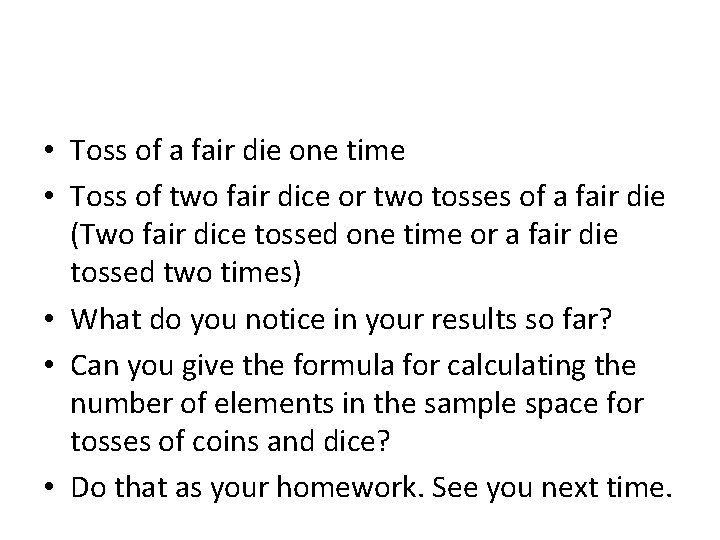  • Toss of a fair die one time • Toss of two fair