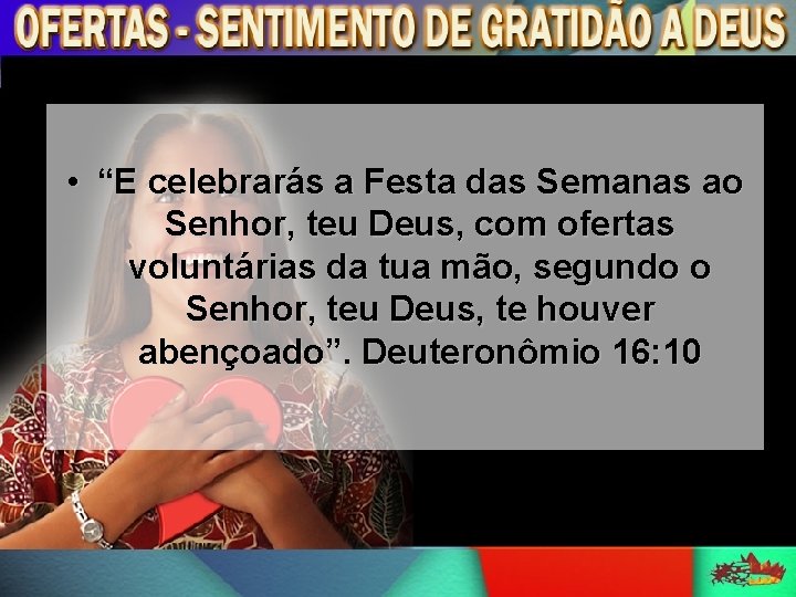  • “E celebrarás a Festa das Semanas ao Senhor, teu Deus, com ofertas