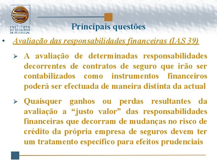 Principais questões • Avaliação das responsabilidades financeiras (IAS 39) Ø A avaliação de determinadas