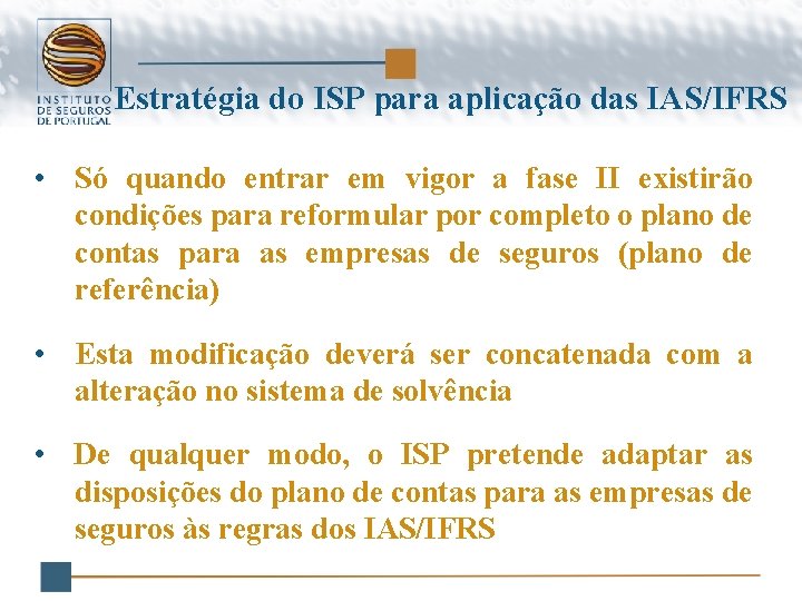 Estratégia do ISP para aplicação das IAS/IFRS • Só quando entrar em vigor a