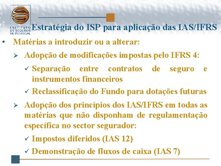 Estratégia do ISP para aplicação das IAS/IFRS • Matérias a introduzir ou a alterar: