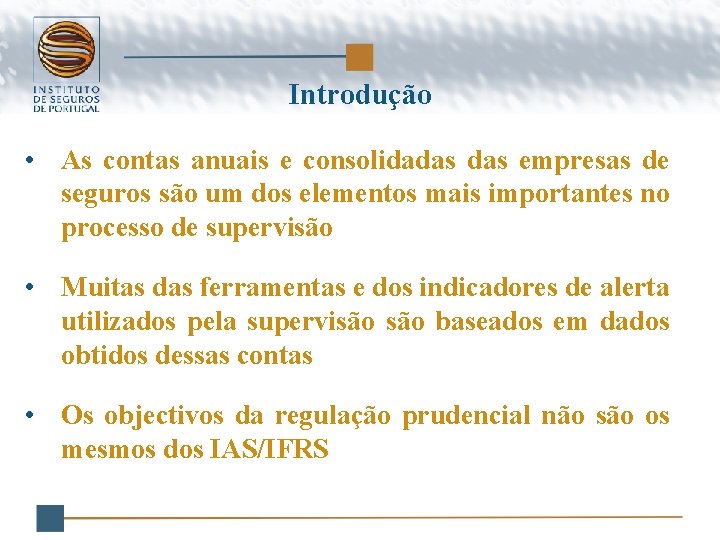 Introdução • As contas anuais e consolidadas empresas de seguros são um dos elementos