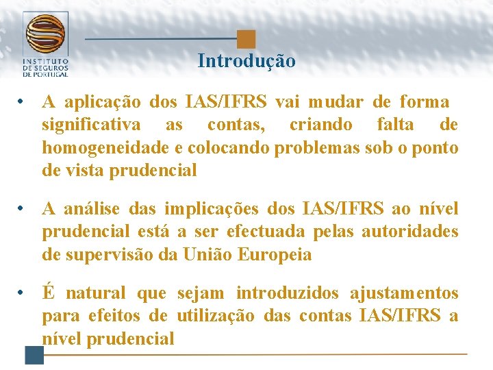 Introdução • A aplicação dos IAS/IFRS vai mudar de forma significativa as contas, criando