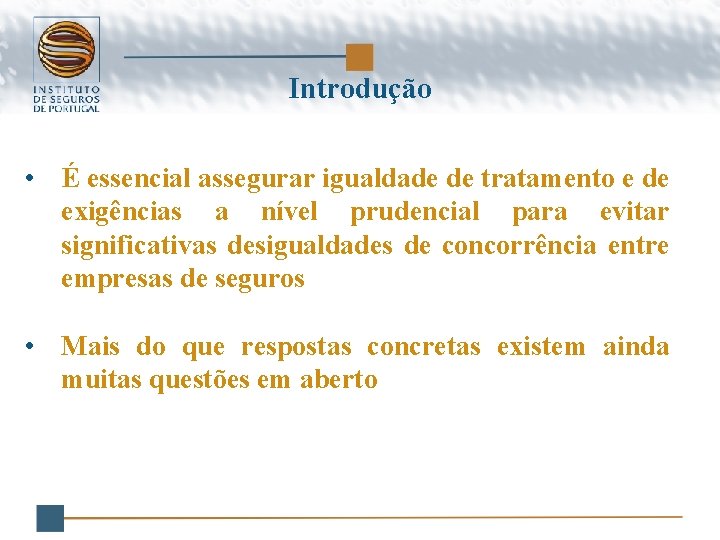 Introdução • É essencial assegurar igualdade de tratamento e de exigências a nível prudencial