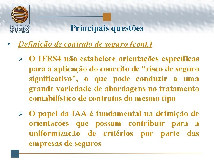 Principais questões • Definição de contrato de seguro (cont. ) Ø O IFRS 4