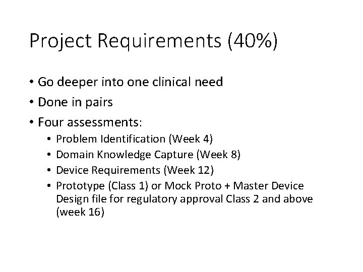 Project Requirements (40%) • Go deeper into one clinical need • Done in pairs