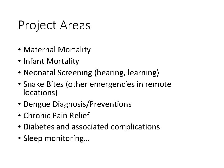 Project Areas • Maternal Mortality • Infant Mortality • Neonatal Screening (hearing, learning) •