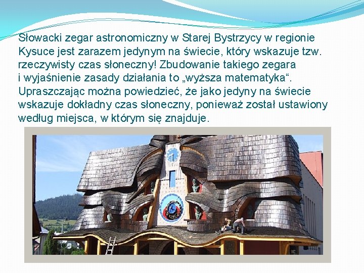Słowacki zegar astronomiczny w Starej Bystrzycy w regionie Kysuce jest zarazem jedynym na świecie,