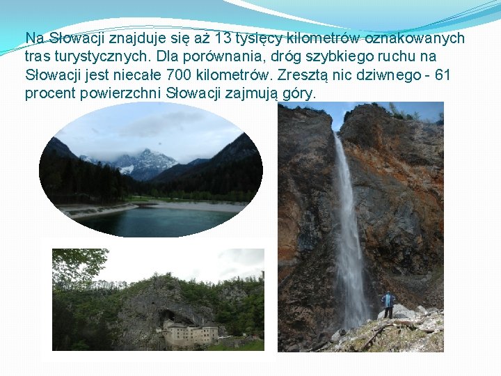 Na Słowacji znajduje się aż 13 tysięcy kilometrów oznakowanych tras turystycznych. Dla porównania, dróg