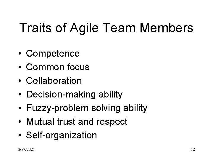 Traits of Agile Team Members • • Competence Common focus Collaboration Decision-making ability Fuzzy-problem