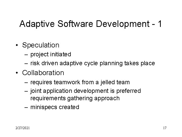 Adaptive Software Development - 1 • Speculation – project initiated – risk driven adaptive