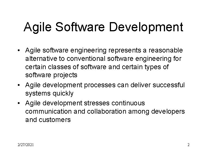 Agile Software Development • Agile software engineering represents a reasonable alternative to conventional software