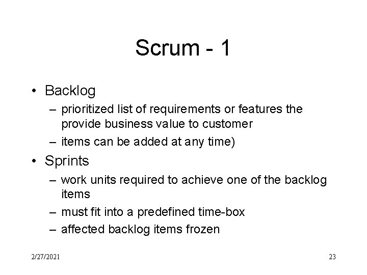 Scrum - 1 • Backlog – prioritized list of requirements or features the provide