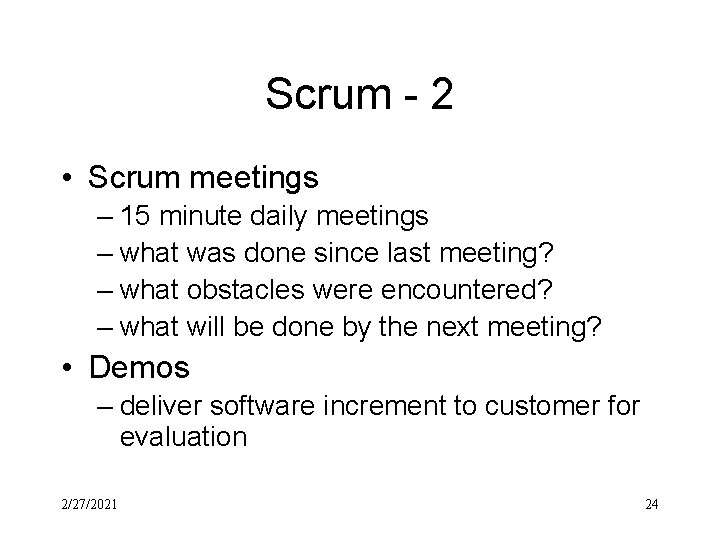 Scrum - 2 • Scrum meetings – 15 minute daily meetings – what was