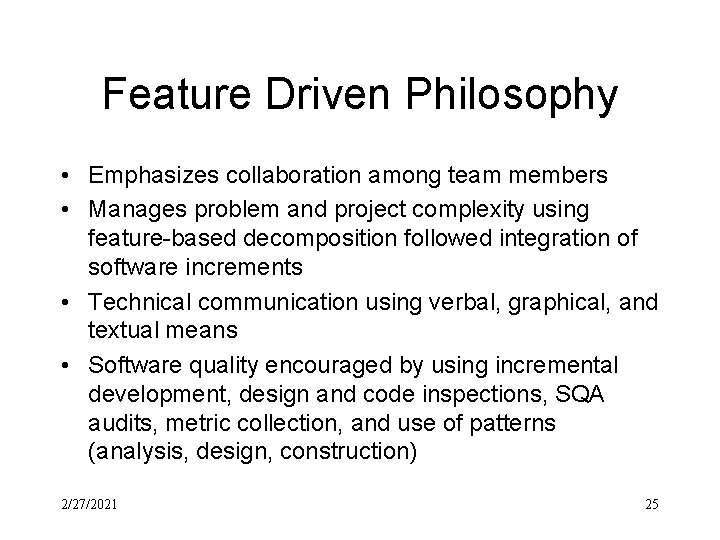 Feature Driven Philosophy • Emphasizes collaboration among team members • Manages problem and project