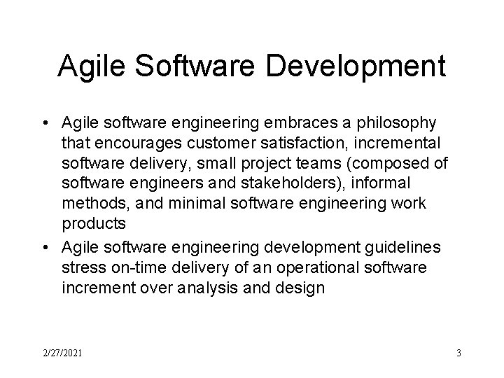 Agile Software Development • Agile software engineering embraces a philosophy that encourages customer satisfaction,