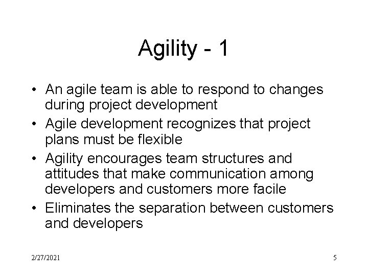 Agility - 1 • An agile team is able to respond to changes during