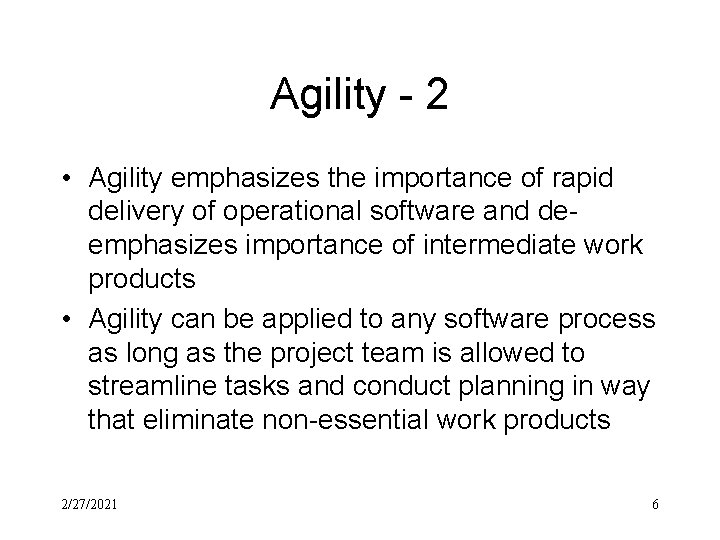 Agility - 2 • Agility emphasizes the importance of rapid delivery of operational software